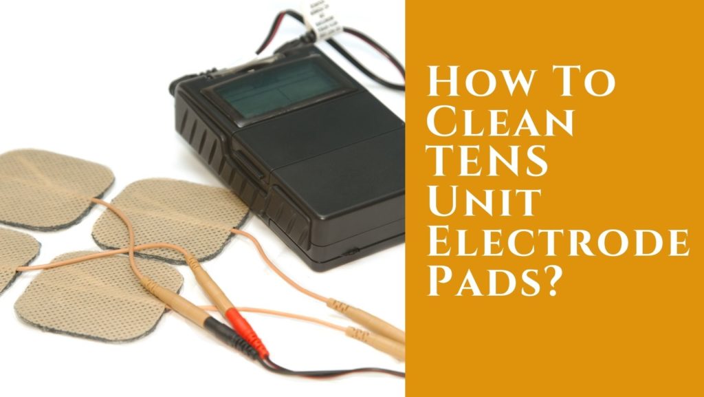 how to clean TENS unit pads